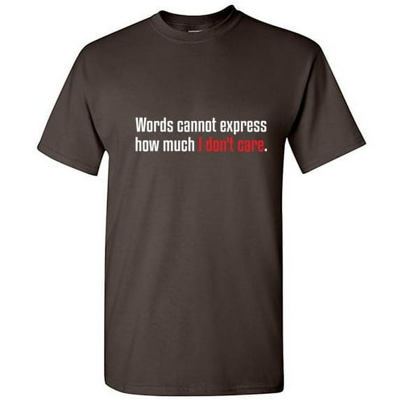 Words Cannot Express How Much I Don't Care Sarcastic Saying Tshirt Humor Novelty Graphic Tees Men Xmas Birthday Party Gift For Sarcasm Lovers Funny T Shirt
