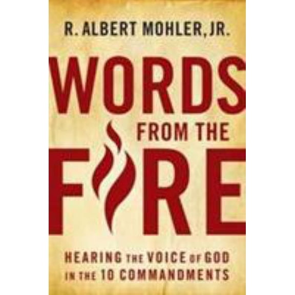 Pre-Owned Words from the Fire: Hearing the Voice of God in the 10 Commandments, by R. Albert Mohler Jr, (Hardcover), RELIGION / Christian Life / Personal Growth, English