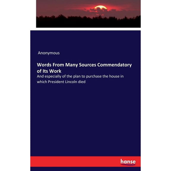 Words From Many Sources Commendatory of Its Work: And especially of the plan to purchase the house in which President Li, (Paperback)