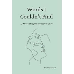 Words I Couldn't Find: 150 Love Letters From My Heart To Yours, (Paperback)