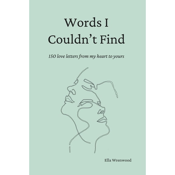 Words I Couldn't Find: 150 Love Letters From My Heart To Yours, (Paperback)
