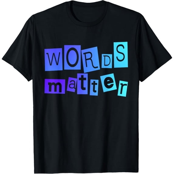 Words Matter Positive Message Fun Novelty Unisex T Shirt