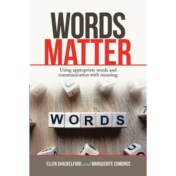 Words Matter: Using Appropriate Words and Communication With Meaning., (Paperback)