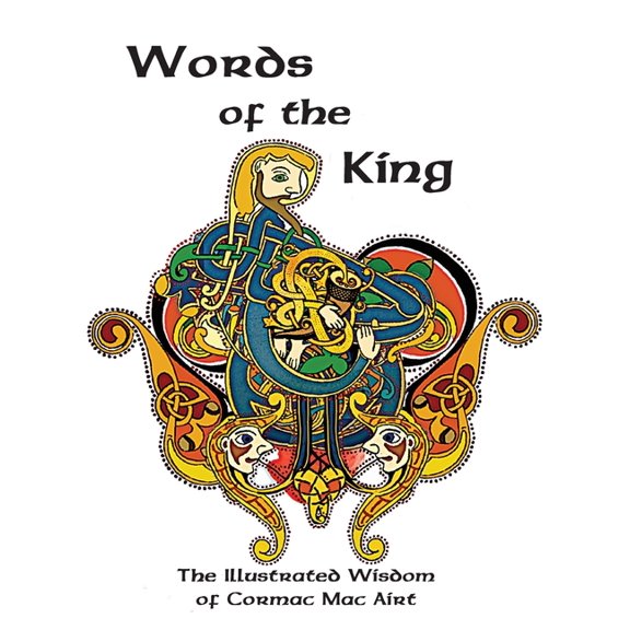 Words Of The King: The Illustrated Wisdom Of Cormac Mac Airt, (Paperback)