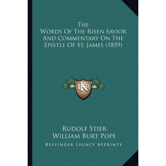 The Words of the Risen Savior and Commentary on the Epistle the Words of the Risen Savior and Commentary on the Epistle of St. James (1859) of St. James (1859) (Paperback)
