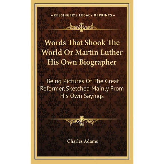 Words That Shook The World Or Martin Luther His Own Biographer: Being Pictures Of The Great Reformer, Sketched Mainly From His Own Sayings (Hardcover)