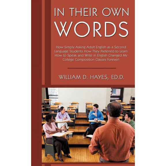 In Their Own Words: How Simply Asking Adult English as a Second Language Students How They Preferred to Learn How to Spe, (Paperback)