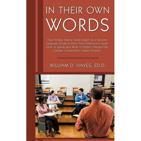 In Their Own Words: How Simply Asking Adult English as a Second Language Students How They Preferred to Learn How to Spe, (Paperback)