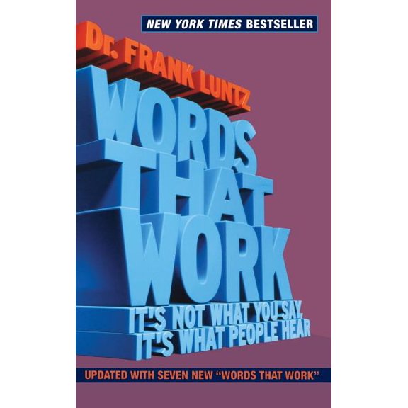 Words That Work: It's Not What You Say, It's What People Hear, (Hardcover)