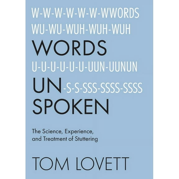 Words Unspoken: The Science, Experience, and Treatment of Stuttering, (Paperback)