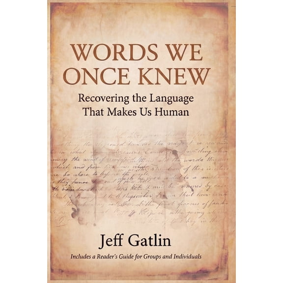 Words We Once Knew: Recovering the Language That Makes Us Human, (Paperback)