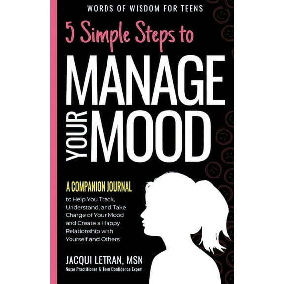Words of Wisdom for Teens 5 Simple Steps to Manage Your Mood - A Companion Journal: to Help You Track, Understand, and Take Charge of Your Mood an, Book 4, (Paperback)