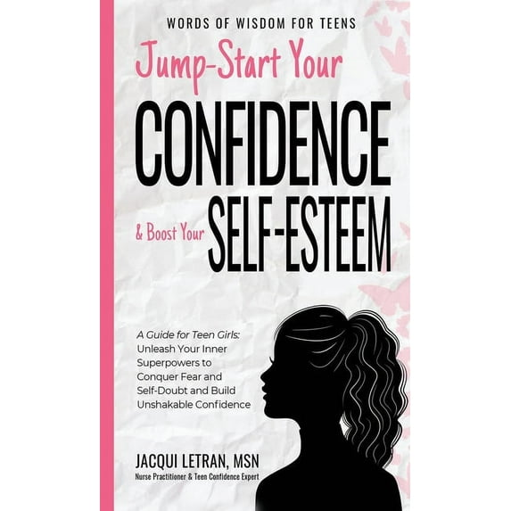 Words of Wisdom for Teens Jump-Start Your Confidence and Boost Your Self-Esteem: A Guide for Teen Girls: Unleash Your Inner Superpowers to Conquer, Book 3, (Hardcover)