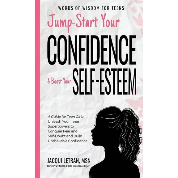 Words of Wisdom for Teens Jump-Start Your Confidence and Boost Your Self-Esteem: A Guide for Teen Girls: Unleash Your Inner Superpowers to Conquer, Book 3, (Hardcover)