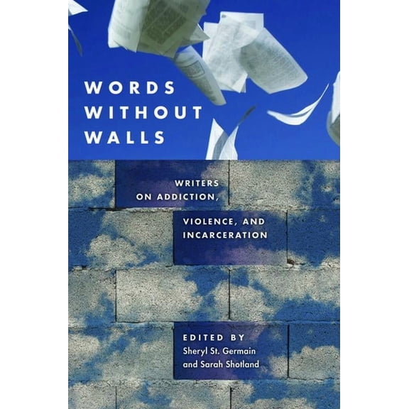 Words Without Walls: Writers on Addiction, Violence, and Incarceration, (Paperback)