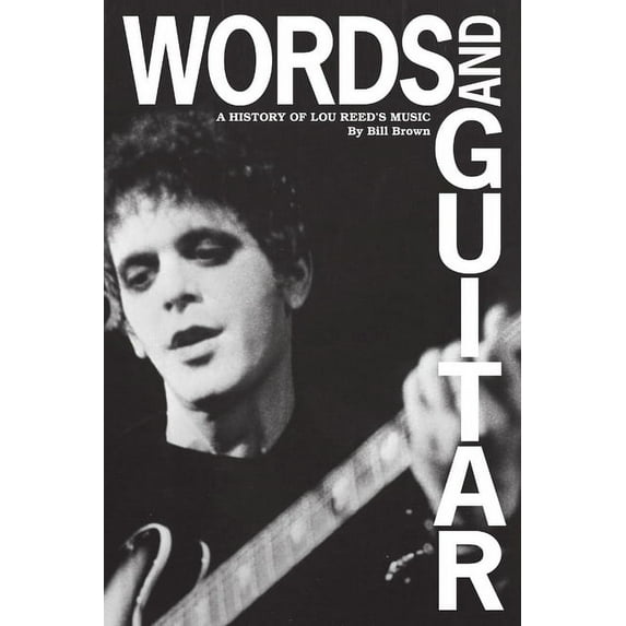 Words and Guitar: A History of Lou Reed's Music, (Paperback)