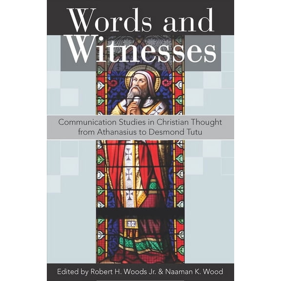 Words and Witnesses : Communication Studies in Christian Thought from Athanasius to Desmond Tutu (Paperback)