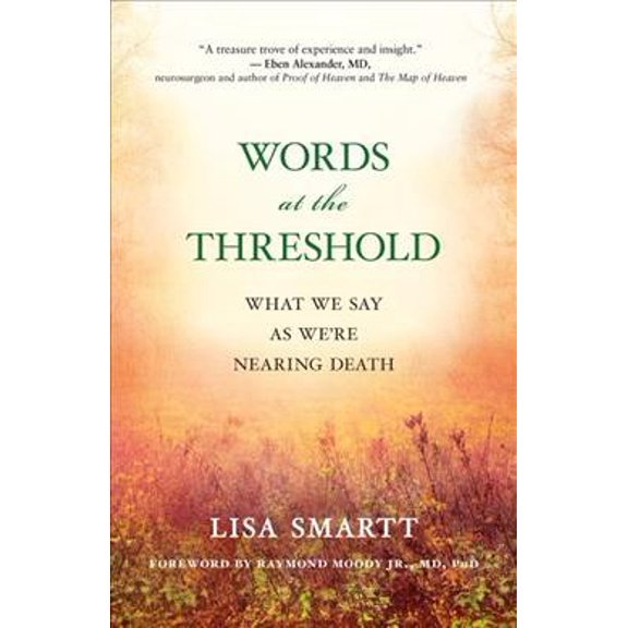 Pre-Owned Words at the Threshold: What We Say as We're Nearing Death (Paperback) 1608684601 9781608684601