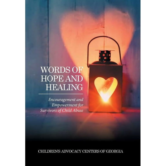 Words of Hope and Healing: Encouragement and Empowerment for Survivors of Child Abuse (Hardcover) by Children's Advocacy Centers of Georgia