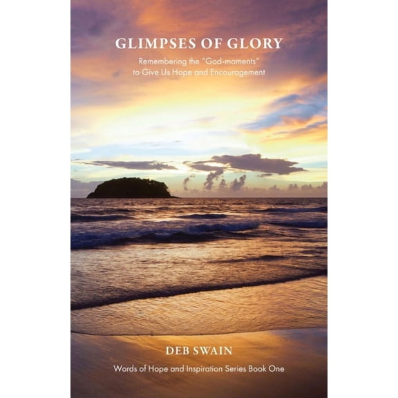 Words of Hope and Inspiration: Glimpses of Glory: Remembering the "God-moments" to Give Us Hope and Encouragement (Paperback)