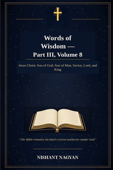Words of Wisdom - Part III, Volume 8: Jesus Christ: Son of God, Son of Man, Savior, Lord, and King, (Paperback)