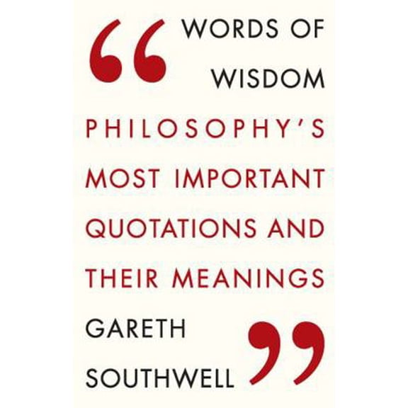 Pre-Owned Words of Wisdom: Philosophy's Most Important Quotations and Their Meaning (Paperback) 1784290726 9781784290726