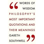 Words of Wisdom Philosophys Most Important Quotations and Their Meaning Paperback