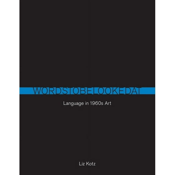 Words to Be Looked At: Language in 1960s Art (Paperback) by Liz Kotz