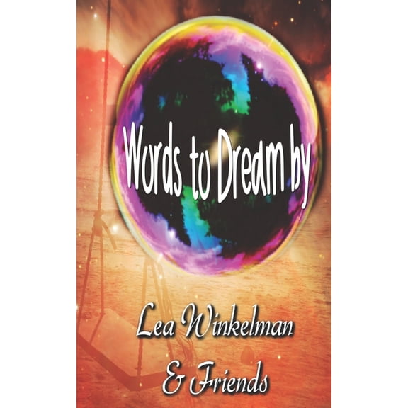 Words to Dream By Paperback 1089398530 9781089398530 Lea Winkelman, Ethan Radcliff, Cree Nations, Leah Negron, AnneMarie Gardner, Kimberly Cortez, Zarah Rhodes, T. Lee Hunt, Sharon Johnson, Sandy La