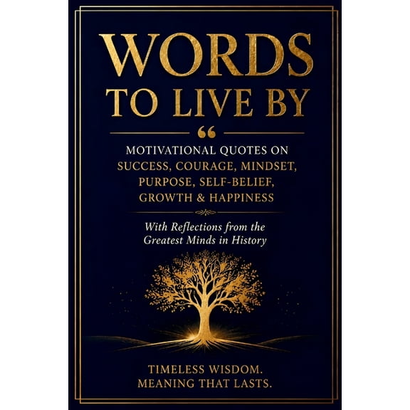 Words to Live By: Motivational Quotes on Success, Courage, Mindset, Purpose, Self-Belief, Growth & Happiness with Reflec, (Paperback)