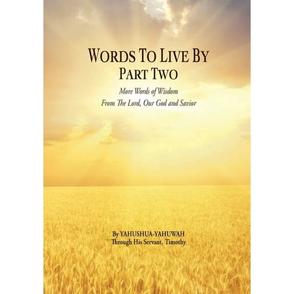 Words to Live By: Part Two: More Words of Wisdom From The Lord, Our God and Savior, (Paperback)