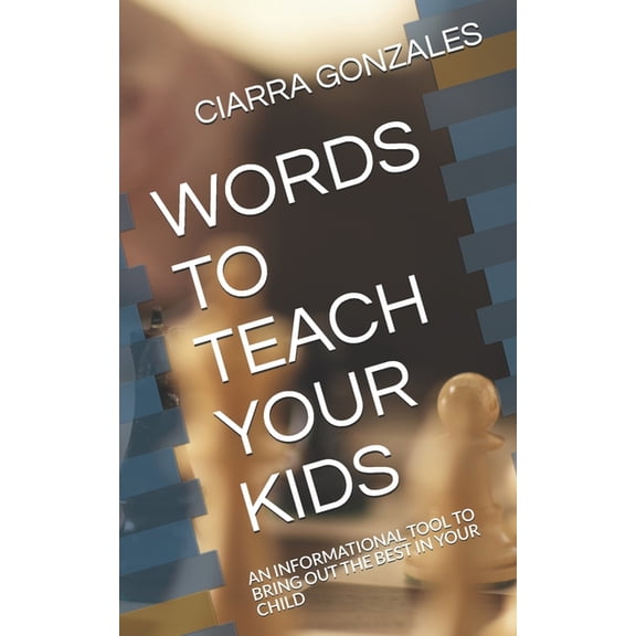 Words to Teach Your Kids: An Informational Tool to Bring Out the Best in Your Child (Paperback)