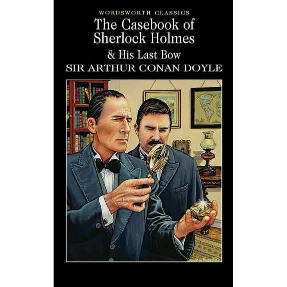 Wordsworth Classics: The Casebook of Sherlock Holmes & His Last Bow (Paperback)