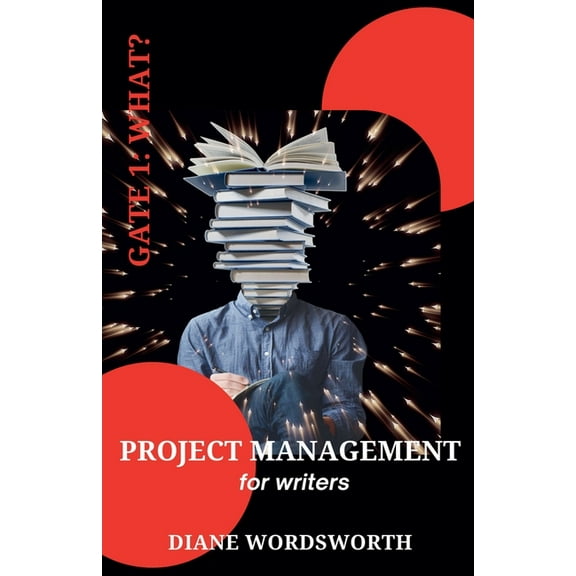 Wordsworth Writers' Guides Project Management for Writers: Gate 1 - What?, Book 2, (Paperback)