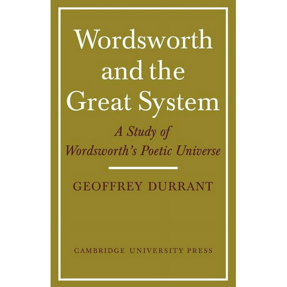 Wordsworth and the Great System: A Study of Wordsworth's Poetic Universe, (Paperback)