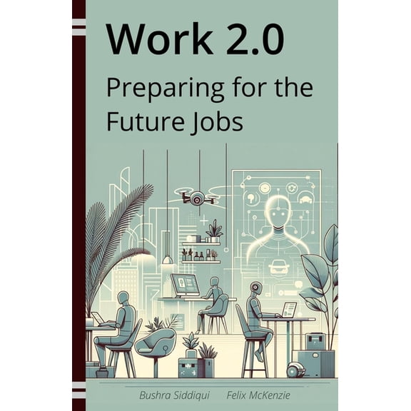 Work 2.0: Preparing for the Future Jobs: Your guide to adapting to remote work, the gig economy, and AI-driven job marke, (Paperback)