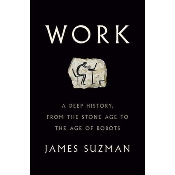 Pre-Owned Work: A Deep History, from the Stone Age to the Age of Robots (Hardcover) 0525561757 9780525561750