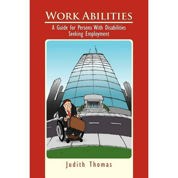 Work Abilities : A Guide for Persons With Disabilities Seeking Employment