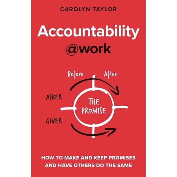 @Work Accountability at Work: How to make and keep promises and have others do the same, (Paperback)