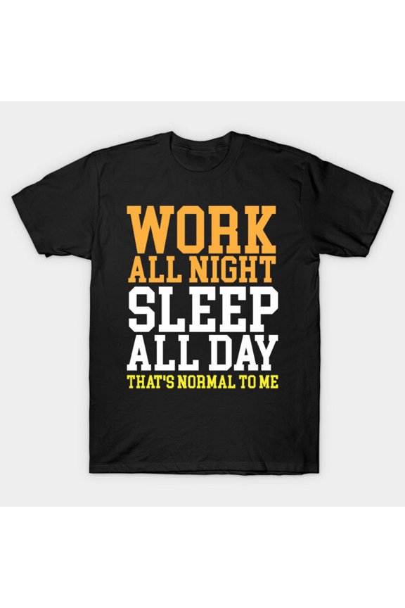 Work All Night Sleep All Day Night Shift Worker Graphic G3050 Unisex T-Shirt, Up to Size 5XL