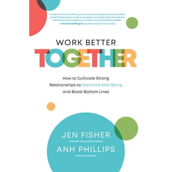 Pre-Owned Work Better Together: How to Cultivate Strong Relationships to Maximize Well-Being and Boost Bottom Lines (Hardcover) 1264268122 9781264268122