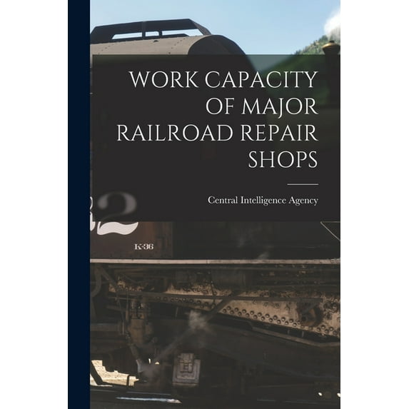 Work Capacity of Major Railroad Repair Shops, (Paperback)