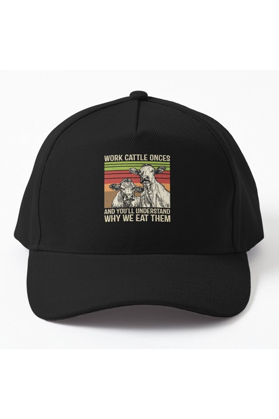 Work Cattle Once Understand Why We Eat Them Baseball Cap Ranch Hat Design