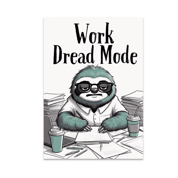 Work Dread Mode Sloth Humor - Office Decor - 13x19 Poster Print