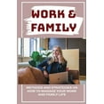 thumbnail image 1 of Work & Family : Methods And Strategies On How To Manage Your Work And Family Life: Balancing Motherhood And Career (Paperback), 1 of 1