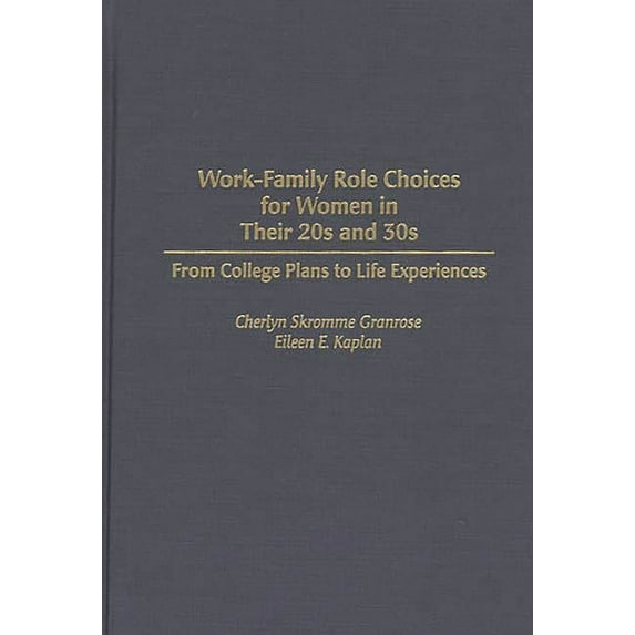 Work-Family Role Choices for Women in Their 20s and 30s: From College Plans to Life Experiences, (Hardcover)