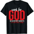 thumbnail image 1 of Work For GOD the Retirement Benefits are Out of This World T-Shirt, 1 of 4