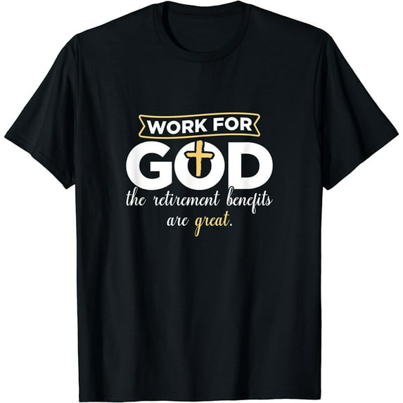 Work For God, Benefits Are Great Christianity T Shirt Black 4X-Large