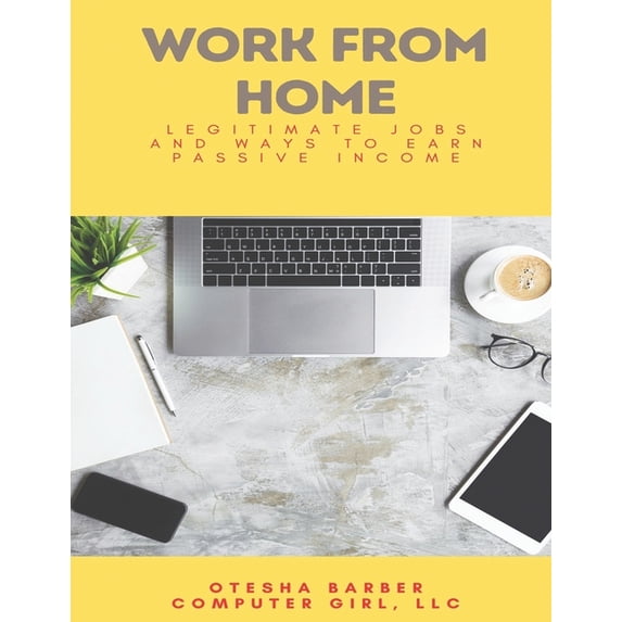 Work From Home: Legitimate Jobs and Ways to Earn Passive Income, (Paperback)