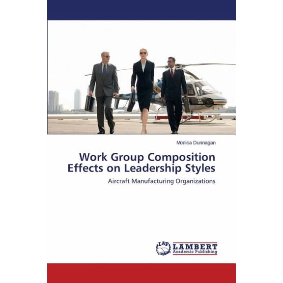 Work Group Composition Effects on Leadership Styles (Paperback)